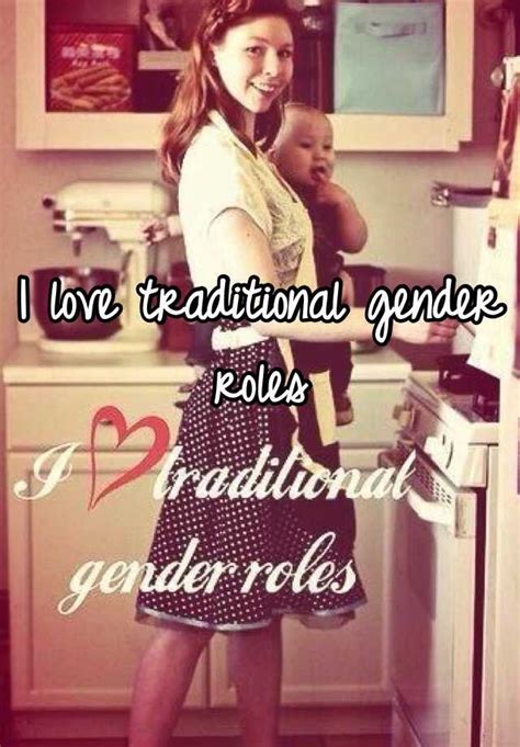 I Love Traditional Gender Roles