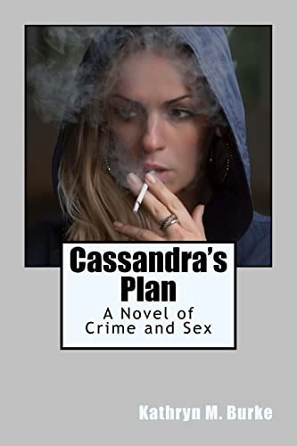 cassandra s plan a novel of crime and sex burke kathryn m