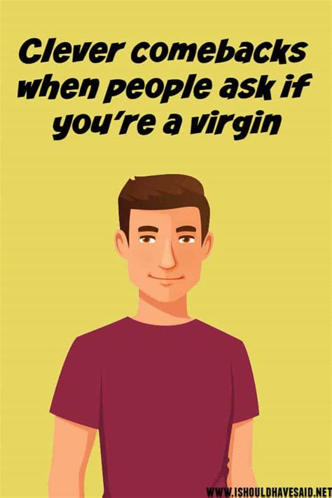 clever replies when people ask if you are a virgin i