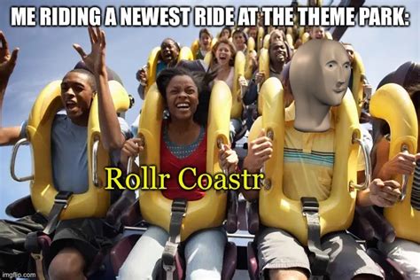 meme man finally rides  roller coaster imgflip