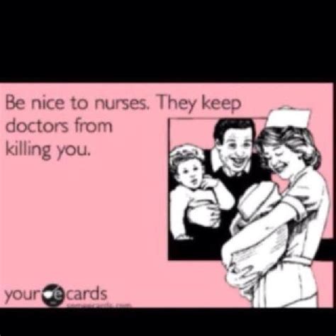 Be Nice To Your Nurse Medical Humor Nurse Humor Great Quotes