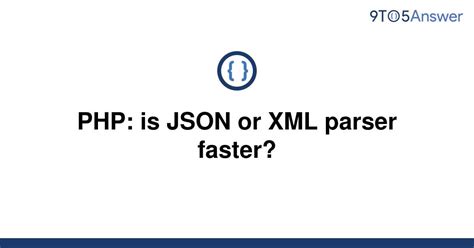 solved php  json  xml parser faster toanswer