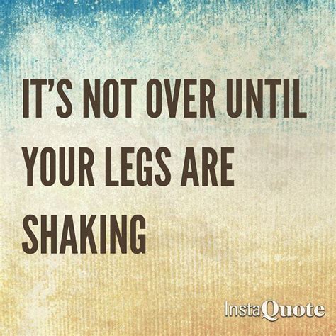 Its Not Over Until Your Legs Are Shaking Leg Shaking Fitness Girls