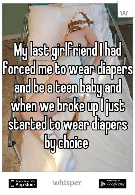 my last girlfriend i had forced me to wear diapers and be
