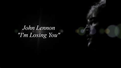 John Lennon Im Losing You Lyrics Youtube