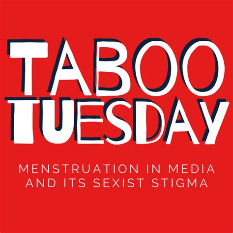 Taboo Tuesday Menstruation In Media And Its Sexist Stigma Feminism