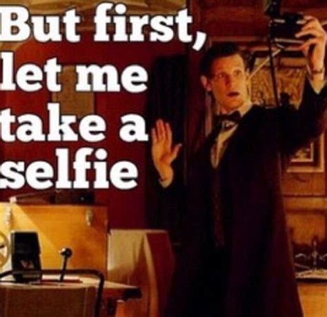 But First Let Me Take A Selfie Let It Be Time Lords Take That