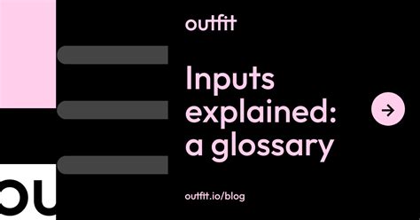 inputs explained  glossary