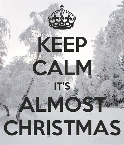 keep calm it s almost christmas keep calm winter break quotes keep