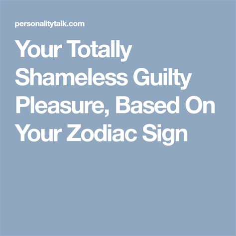 Your Totally Shameless Guilty Pleasure Based On Your Zodiac Sign