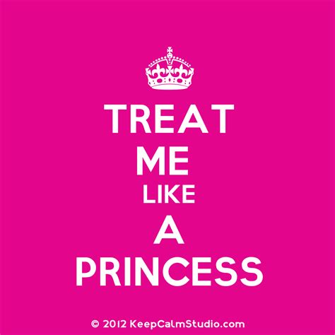 treat me like a princess quotes quotesgram