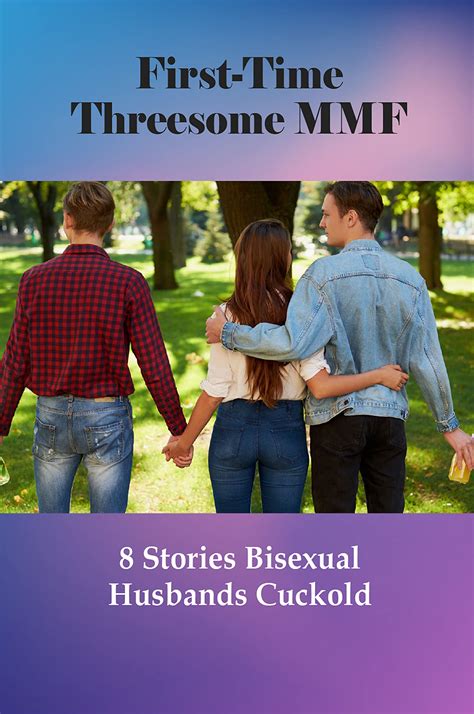 First Time Threesome Mmf 8 Stories Bisexual Husbands Cuckold Best