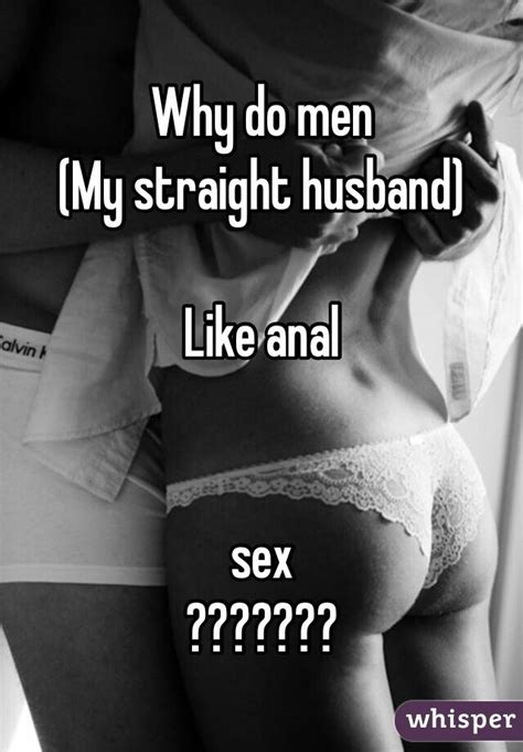 Why Do Men My Straight Husband Like Anal Sex