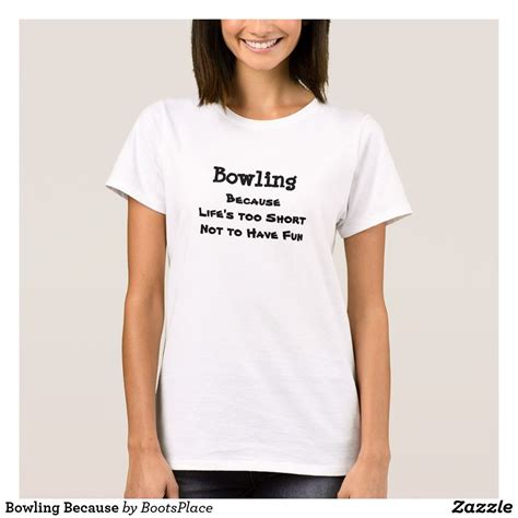 Bowling Because T Shirt T Shirts For Women Shirts