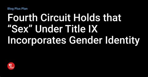 Fourth Circuit Holds That “sex” Under Title Ix Incorporates Gender