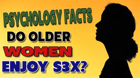 psychology facts do older women enjoy sex older women s sexuality