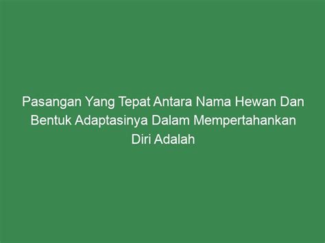 pasangan  tepat antara nama hewan  bentuk adaptasinya