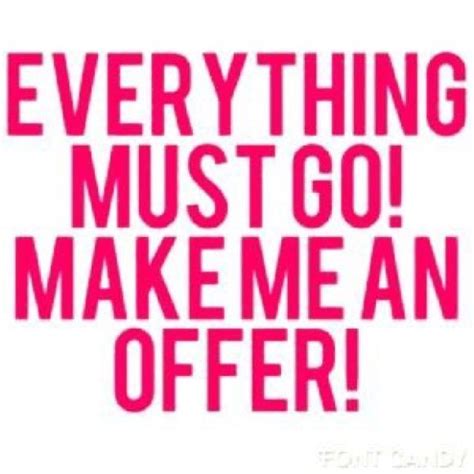 No Reasonable Offer Will Be Refused Everything Must Go Things To