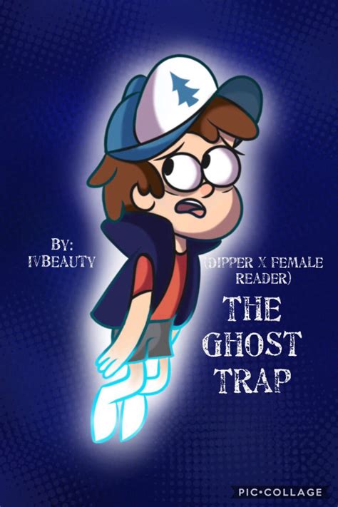 ghost trap gravity falls dipper  reader chapter    wattpad