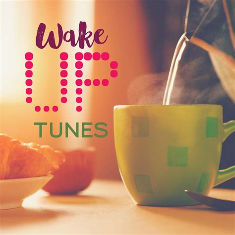 Wake Up Tunes Energizing Morning Playlist Compilation By Various