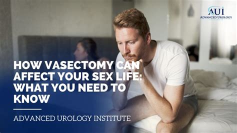 How Vasectomy Can Affect Your Sex Life What You Need To Know