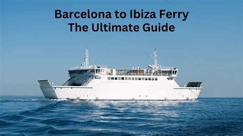 barcelona  ibiza ferry  ultimate guide infovacay