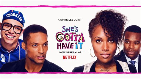 Spike Lee’s “she’s Gotta Have It ” We Gotta Have A Season