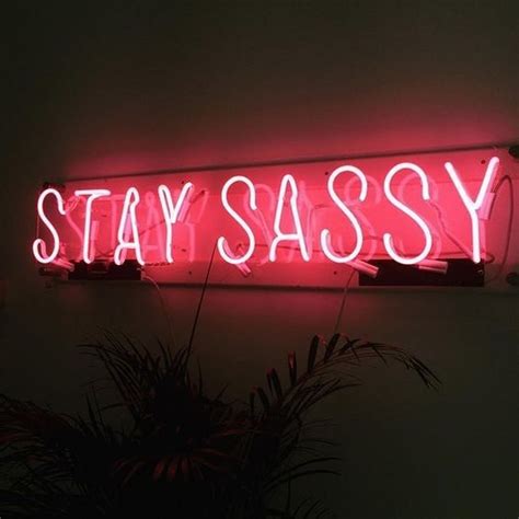 stay sassy neon sign neon signage neon sign pink aesthetic quote tumblr aesthetic neon