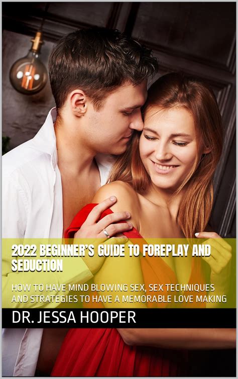 2022 beginner s guide to foreplay and seduction how to have mind