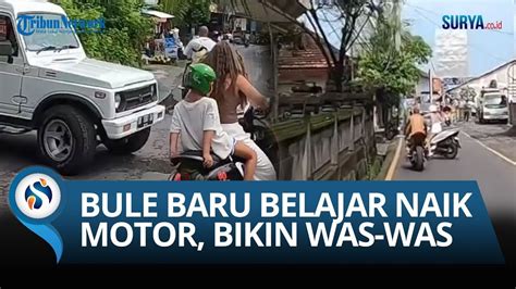 Viral Bule Baru Belajar Nyetir Motor Ugal Ugalan Di Jalanan Kota Bali