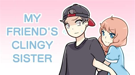 my friend s clingy sister had a huge crush on me ft emirichu youtube