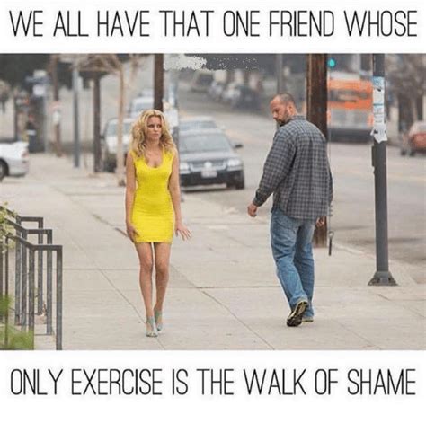 We All Have That One Friend Whose Only Exercise Is The Walk Of Shame