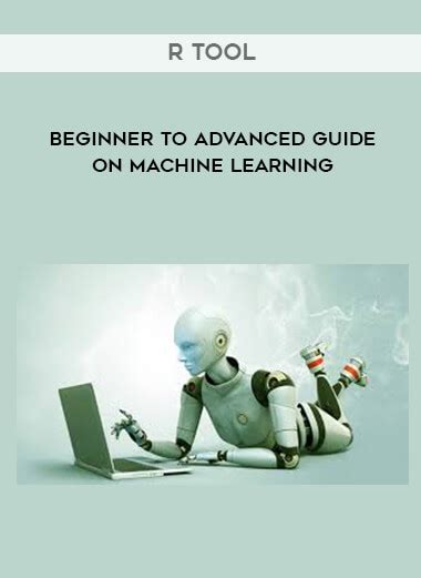 Beginner To Advanced Guide On Machine Learning With R Tool Online
