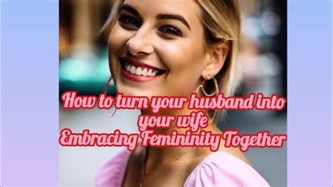 How To Turn Your Husband Into Your Wifeembracing Femininity Together