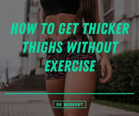 how to get thicker thighs without exercise 15 proven methods to try