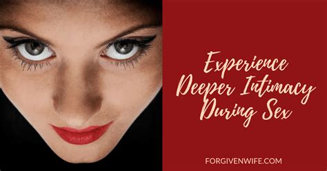 experience deeper intimacy during sex the forgiven wife