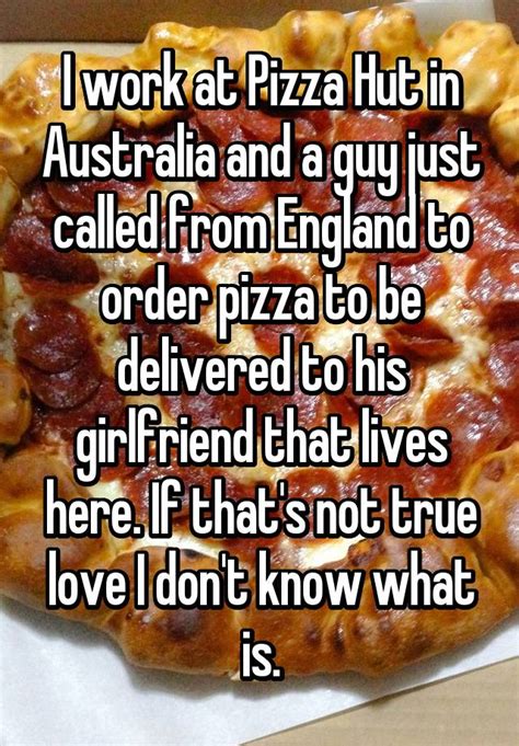 I Work At Pizza Hut In Australia And A Guy Just Called From England To