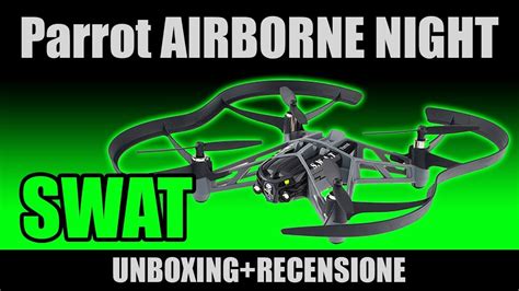 unboxingrecensione parrot airborne night swat il drone migliore  iniziare youtube