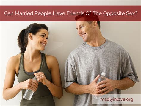 Can Married People Have Friends Of The Opposite Sex Madly In Love