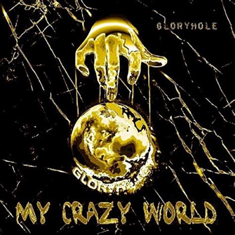My Crazy World Gold Edition By Gloryhole On Amazon Music
