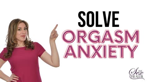 sex therapist solves anxiety during sex with 5 solutions for orgasm