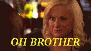 brother gif ohbrother amypoehler parksandrec discover share gifs