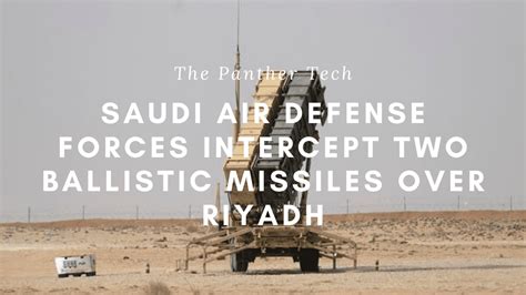 saudi air defense forces intercept  ballistic missiles  riyadh  panther tech