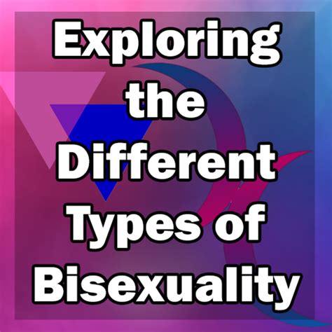 exploring the different types of bisexuality pairedlife