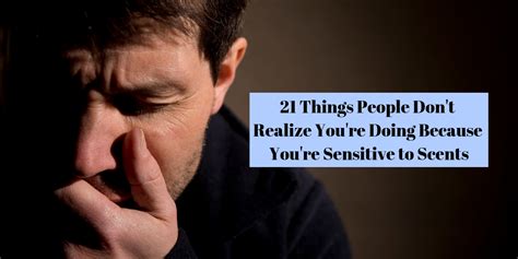 21 Things People Do Because They Re Sensitive To Scents