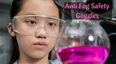 best chemistry lab goggles anti fog safety glasses only for you