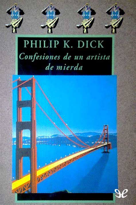 Confesiones De Un Artista De Mierda By Philip K Dick