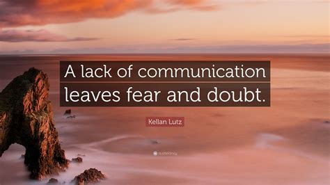 kellan lutz quote “a lack of communication leaves fear