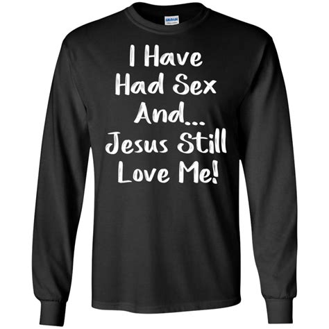 Bachelorette I Have Had Sex And Jesus Still Loves Me Shirt Hoodie