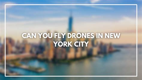 fly drones   york city  legal locations